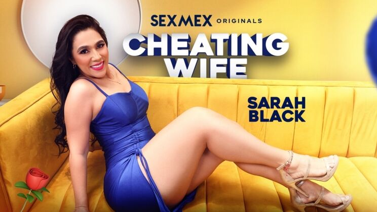 SEXMEX - sarah black - Cheating Wife . Sarah Black / 07.08.2024